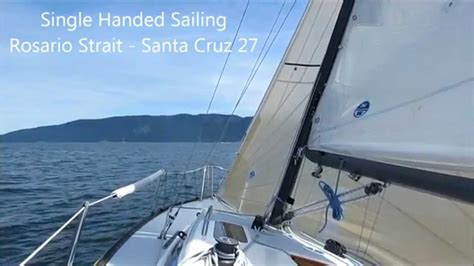 Singlehanded Sailing Rosario Strait Santa Cruz 27 60614 Youtube