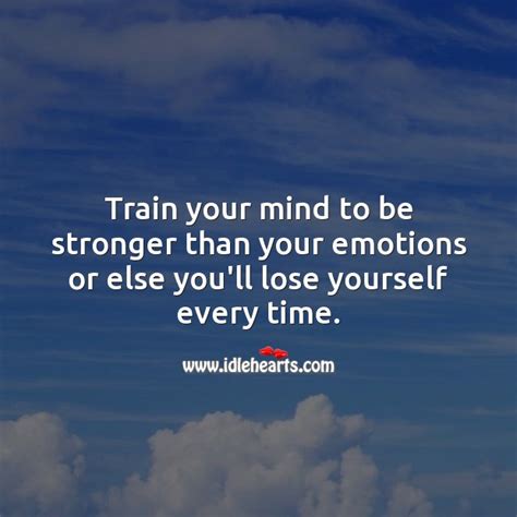 Train Your Mind To Be Stronger Than Your Emotions Idlehearts