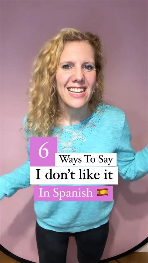 Master Speaking Spanish Like A Native 6 Ways To Say I Don’t Like It