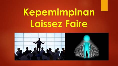 Memahami Kepemimpinan Laissez Faire Kelebihan Kekurangan Dan Contoh Nyata