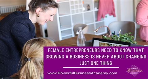 Female Entrepreneurs Need To Know That Growing A Business Is Never