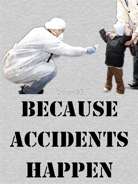 Accidents Happen T Shirt By Owen65 Redbubble