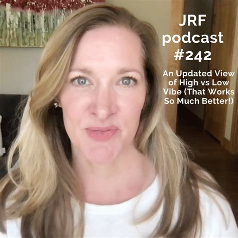 Jrf Podcast 242 An Updated View Of High Vs Low Vibe That Works So Much