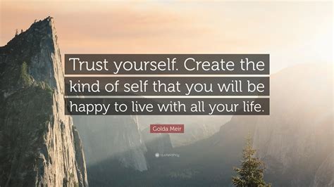 Golda Meir Quote Trust Yourself Create The Kind Of Self