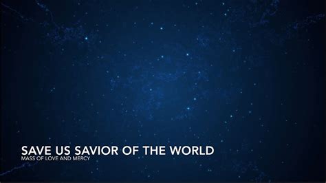 Save Us Savior Of The World Mass Of Love And Mercy Worshipnow Youtube