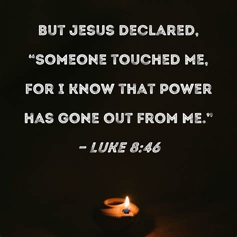 Luke 846 But Jesus Declared Someone Touched Me For I Know That