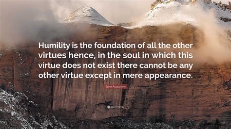 Saint Augustine Quote “humility Is The Foundation Of All The Other