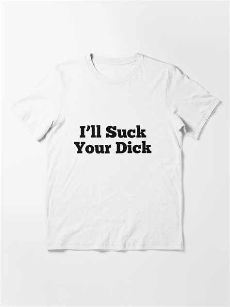 Ill Suck Your Dick T Shirt For Sale By Dankspaghetti Redbubble Ill Suck Your Dick T