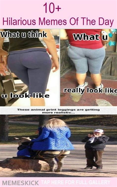 10 Hilarious Memes Of The Leggings Legging Meme Hilarious Funny Memes