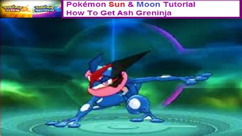 Pok Mon Sun And Moon Tutorial How To Get Ash Greninja Youtube