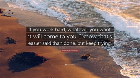 Beyoncé Knowles Quote If You Work Hard Whatever You Want It Will