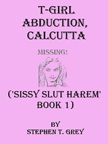 T Girl Abduction Calcutta Sissy Slut Harem 1 By Stephen T Grey