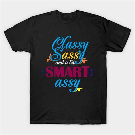 classy sassy and abit smart assy classy sassy and a bit smart assy t shirt teepublic