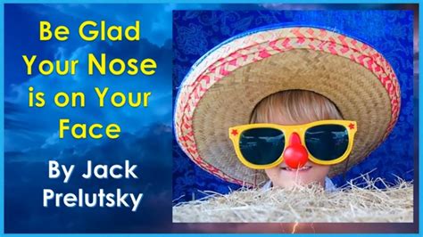 Poembe Glad Your Nose Is On Your Face Jack Prelutsky Reading