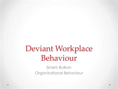 Deviant Workplace Behavior