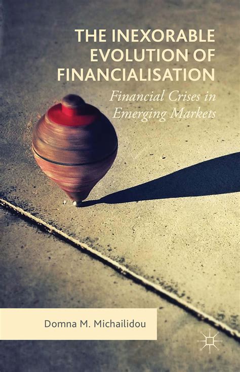 The Inexorable Evolution Of Financialisation Financial Crises In
