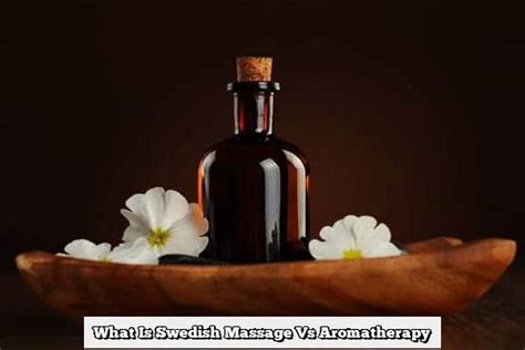 What Is Swedish Massage Vs Aromatherapy Deep Aromatherapy