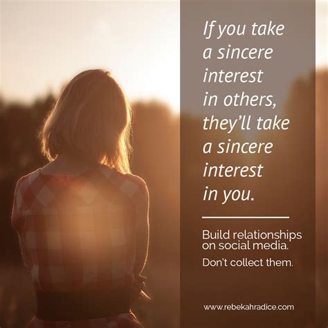 If You Take A Sincere Interest In Others Theyll Take A Real Interest