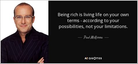 Paul Mckenna Quote Being Rich Is Living Life On Your Own Terms