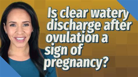 Is Clear Watery Discharge After Ovulation A Sign Of Pregnancy Youtube