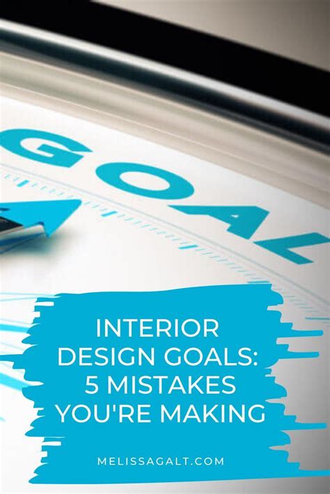 Interior Designer Goals 5 Mistakes Youre Making Melissa Galt