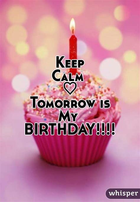 25 Awesome Keep Calm Tomorrow Is My Birthday Pictures Images My
