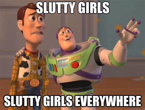 Slutty Girls Slutty Girls Everywhere Toy Story Quickmeme