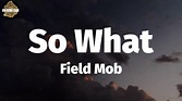 Field Mob - So What (Lyrics) - YouTube