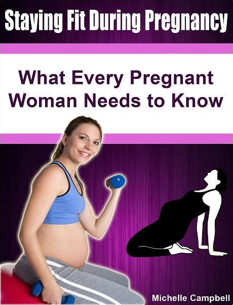 Staying Fit During Pregnancy What Every Pregnant Woman Needs To Know By Michelle Campbell