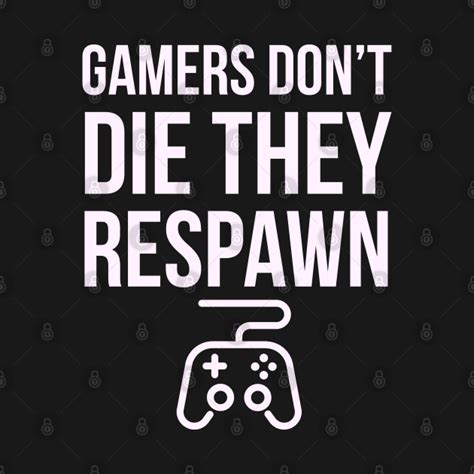 Gamers Dont Die They Respawn Gaming T Shirt Teepublic