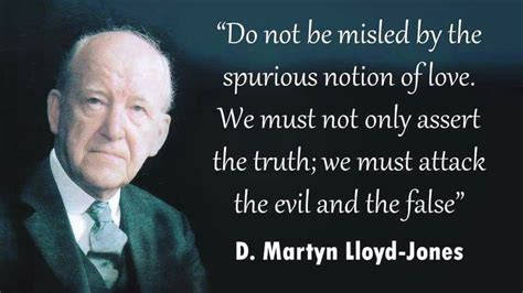 In cardiff, the united kingdom born date december 20, 1899 see more on goodreads. christian quotes | Martyn Lloyd-Jones quotes | spurious love | Lloyd jones, Christian quotes ...