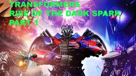 Transforms Rise Of The Dark Spark Walkthrough Gameplay Part 1 Youtube