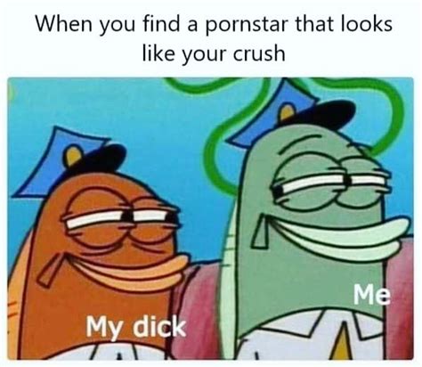 when you find a pornstar that looks like your crush my dick me funny