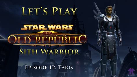 Let S Play Swtor Sith Warrior Episode Taris Youtube