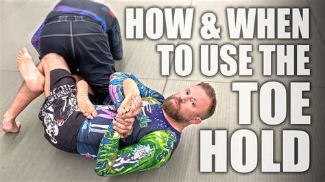 The Toe Hold How And When To Use It Jiu Jitsu Submissions Youtube