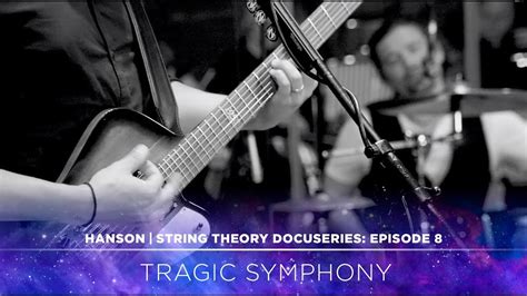 Hanson String Theory Docuseries Ep 8 Tragic Symphony Youtube