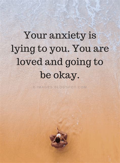 Your Anxiety Is Lying To You You Are Loved And Going To Be Okay