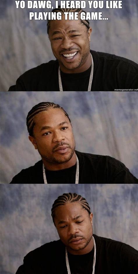 Image 59718 Xzibit Yo Dawg Know Your Meme