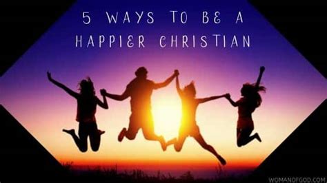 5 Ways To Be A Happier Christian