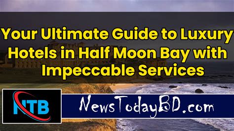Your Ultimate Guide to Luxury Hotels in Half Moon Bay with Impeccable