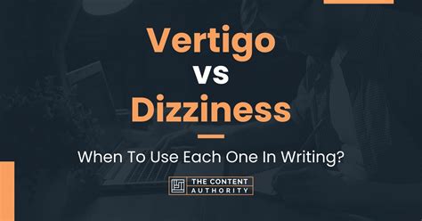 Vertigo Vs Dizziness When To Use Each One In Writing