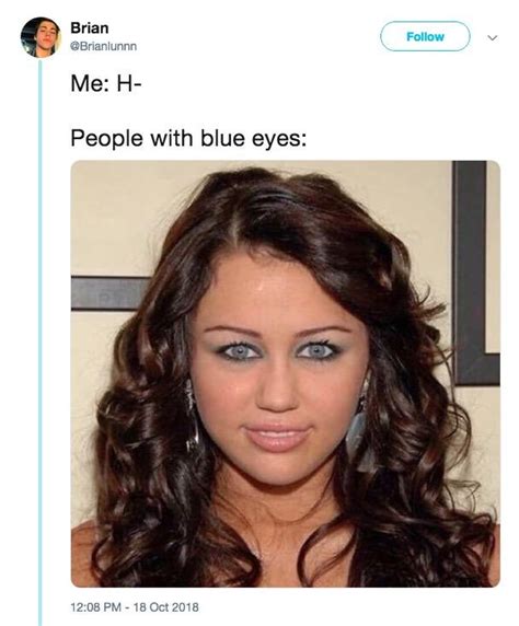 People With Blue Eyes Miley Cyrus Blue Eyes Know Your Meme