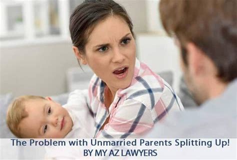 The Problem With Unmarried Parents Splitting Up My Arizona Lawyers
