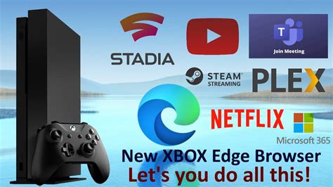 New Microsoft Edge For Xbox Finally Connect To Team Meetings And Play 1