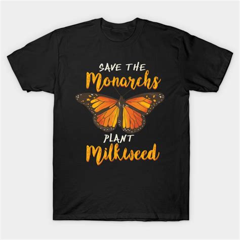monarch butterfly save the monarchs save the monarchs plant milkweed t shirt teepublic