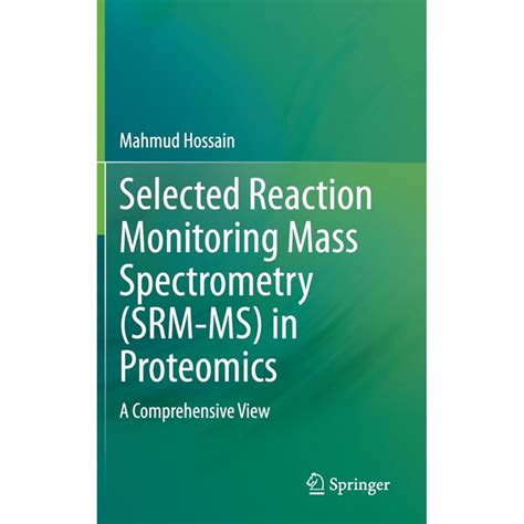 Selected Reaction Monitoring Mass Spectrometry Srm Ms In Proteomics A Comprehensive View