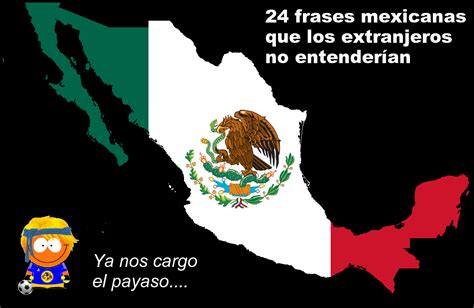 Total 39 Imagen Frases Mexicanas Que Los Extranjeros No Entienden