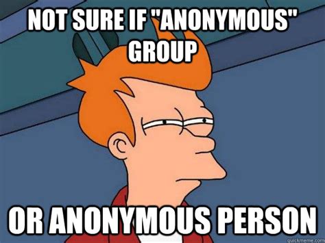 Not Sure If Anonymous Group Or Anonymous Person Futurama Fry