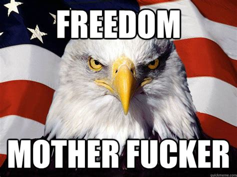 Freedom Mother Fucker Evil American Eagle Quickmeme