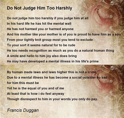 Do Not Judge Him Too Harshly Poem By Francis Duggan Poem Hunter